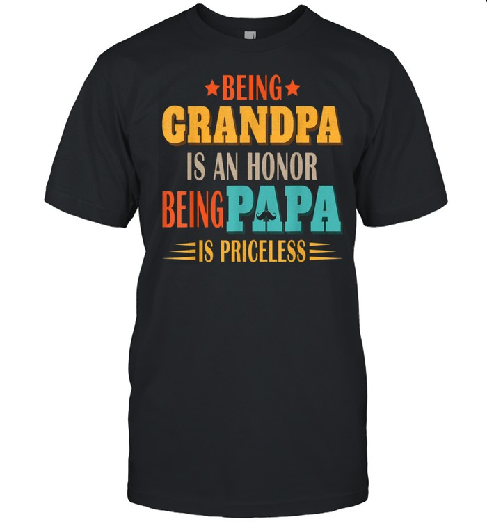 Being Grandpa is an Honor Being Papa is Priceless Dad Shirt