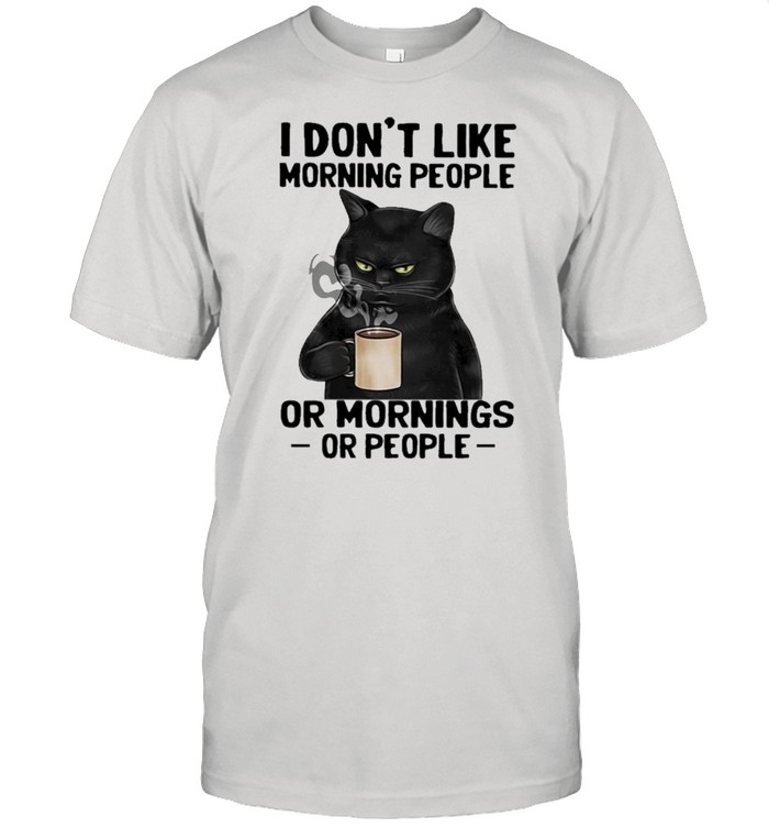 Black Cat drink Coffee I dont like morning people or mornings or people 2021 shirt