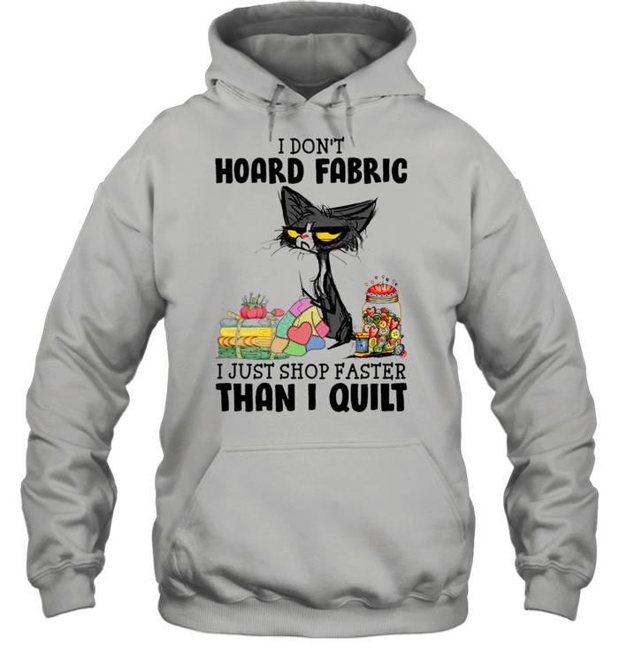 Black Cat I Don’t Hoard Fabric I Just Shop Faster Than I Quilt shirt Unisex Hoodie