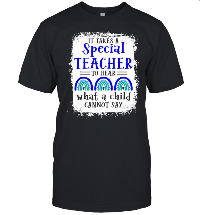 It takes a special teacher to hear what a child cannot say Shirt