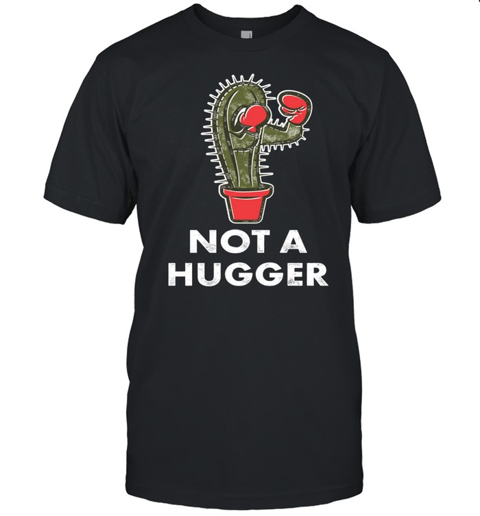 Not a Hugger Boxing Cactus Introverts shirt