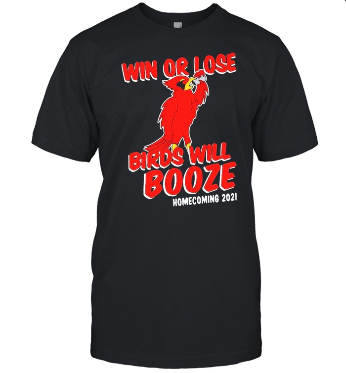 Win Or Lose Birds Will Booze Homecoming 2021 shirt