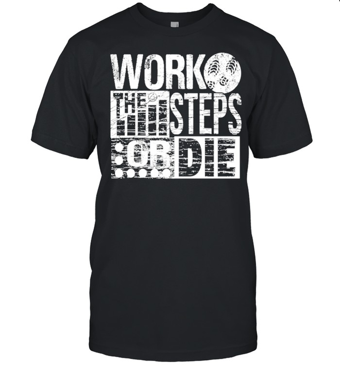 Work The Steps Or Die Alcoholics AA Anonymous Sober Recovery shirt