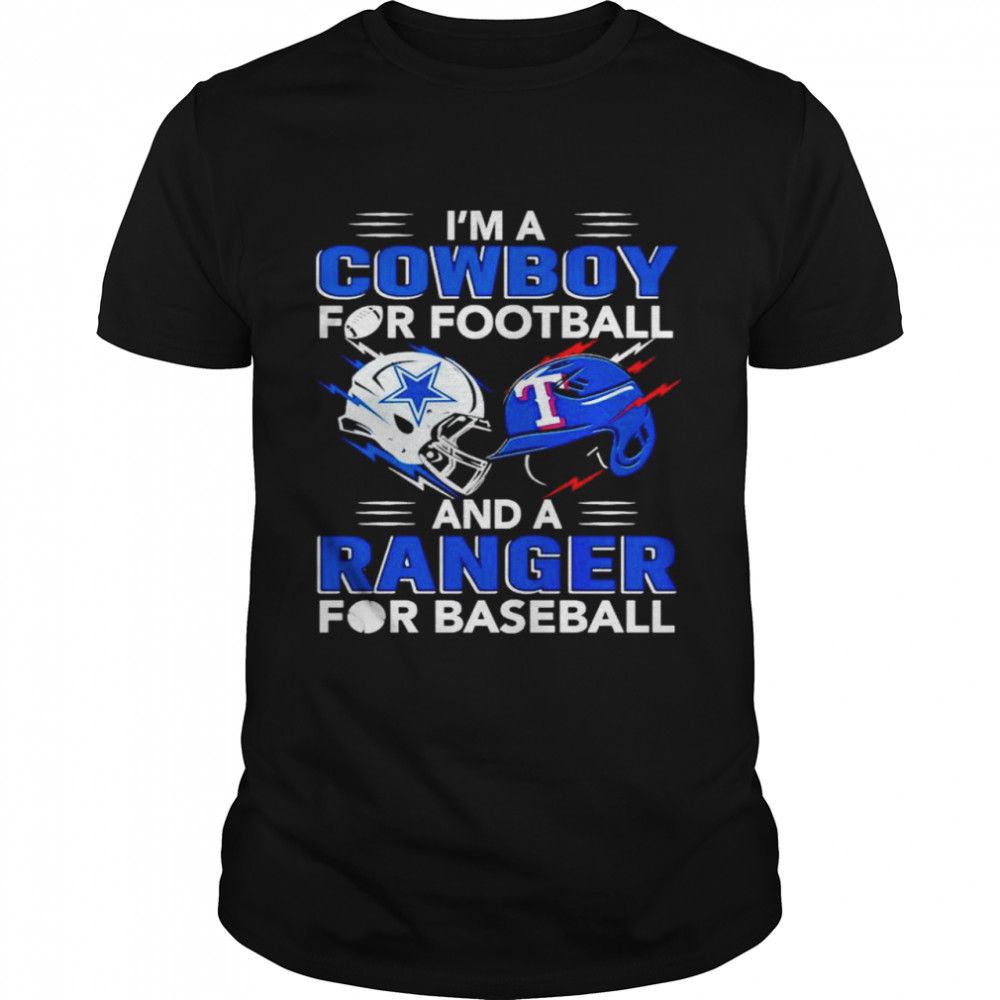 Im a Cowboy for football and a Ranger for baseball shirt
