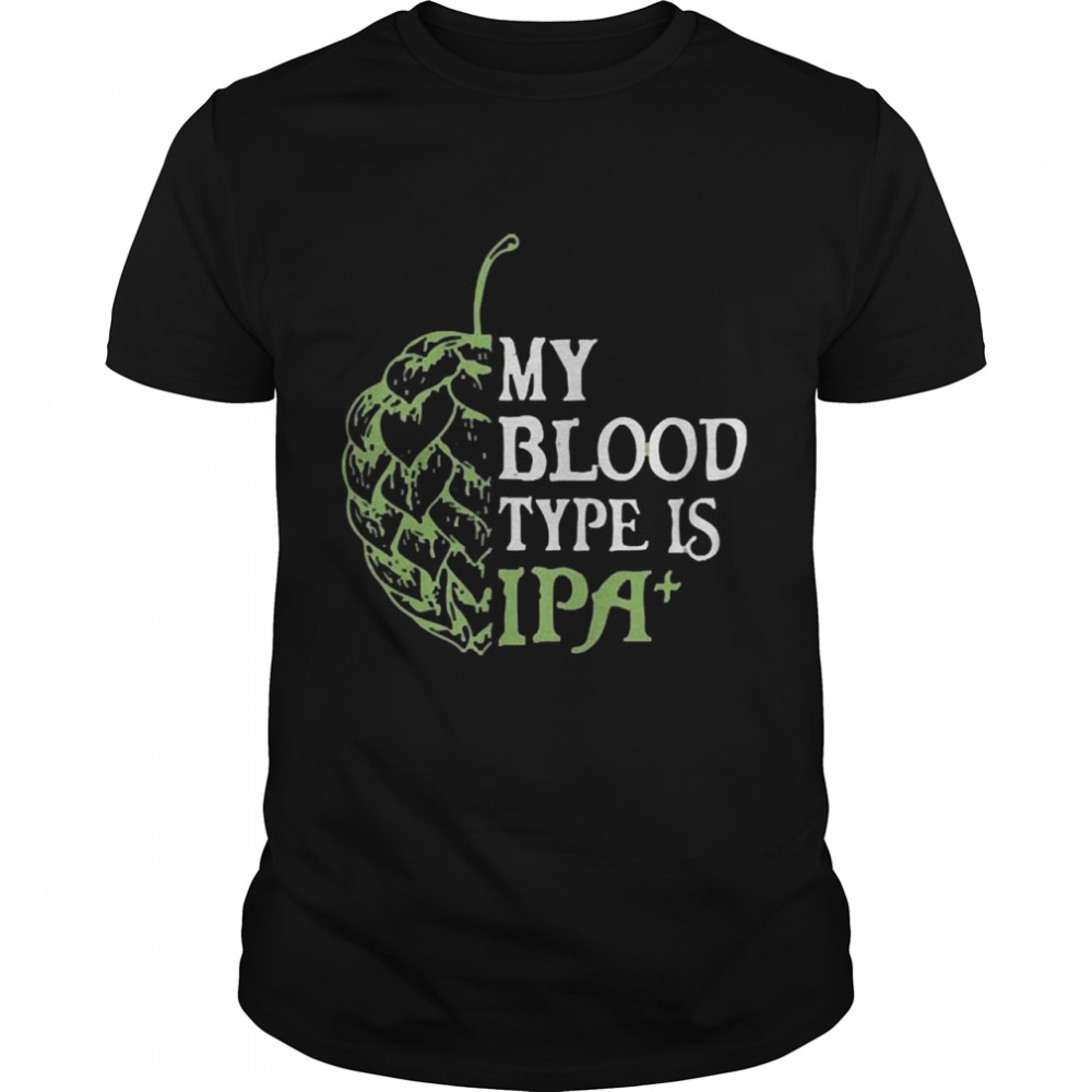 My blood type is ipa shirt