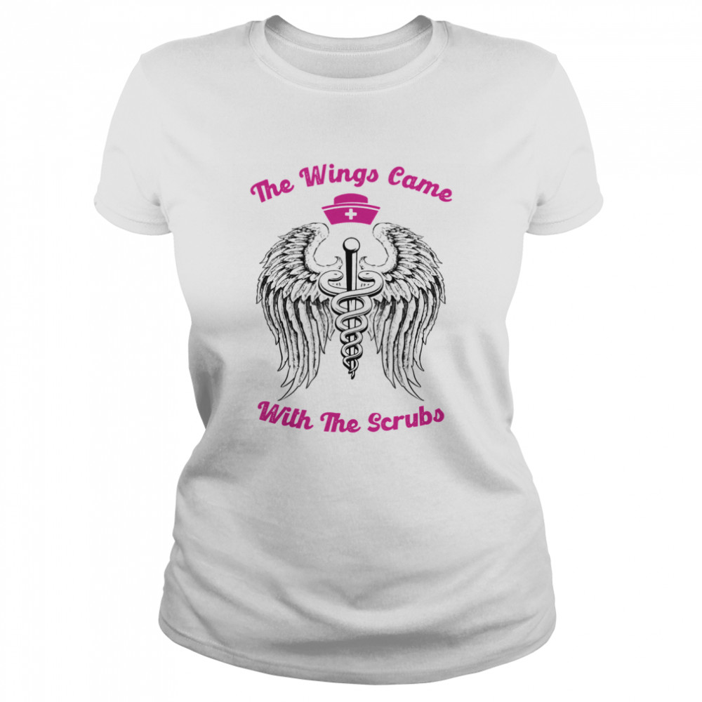 Nurse the wings came with the scrubs shirt Classic Women's T-shirt