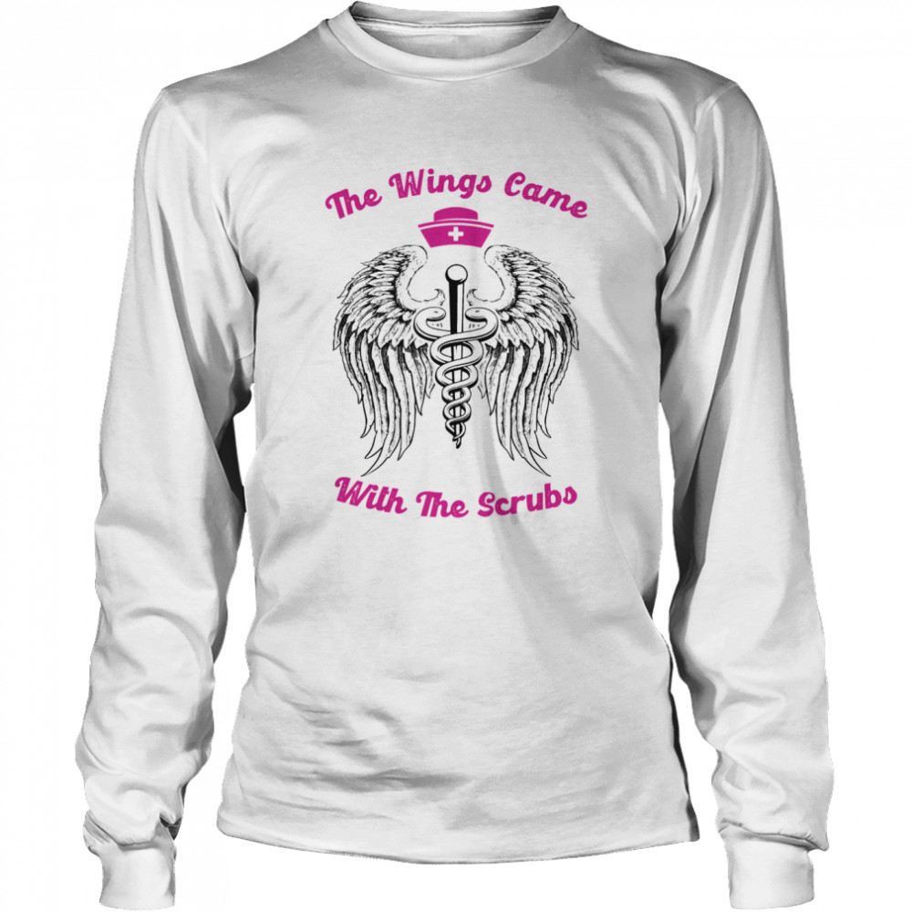 Nurse the wings came with the scrubs shirt Long Sleeved T-shirt