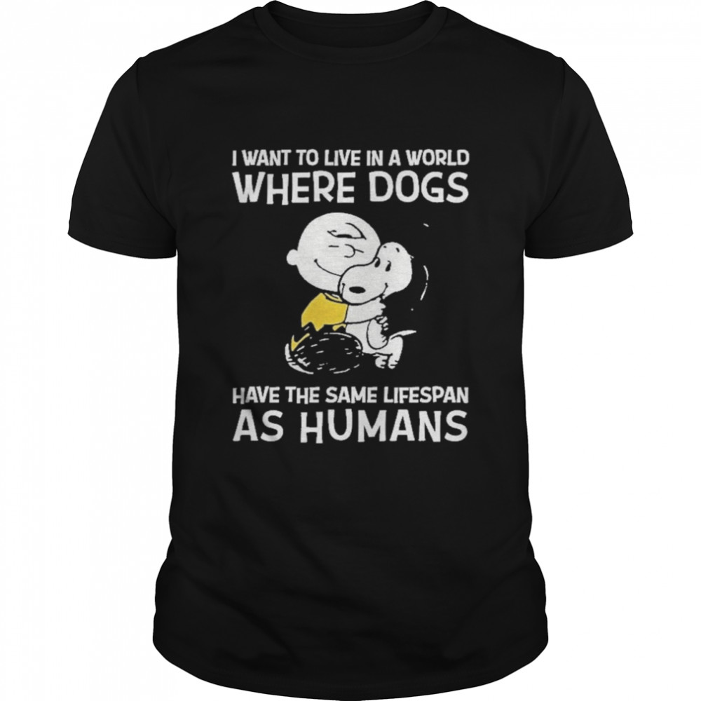 Snoopy and Charlie Brown I want to live In a world where Dogs as humans shirt
