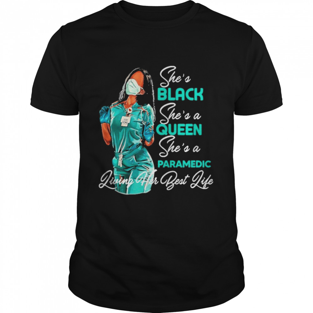 Black Woman shes black shes a Queen shes a Paramedic living her best life shirt