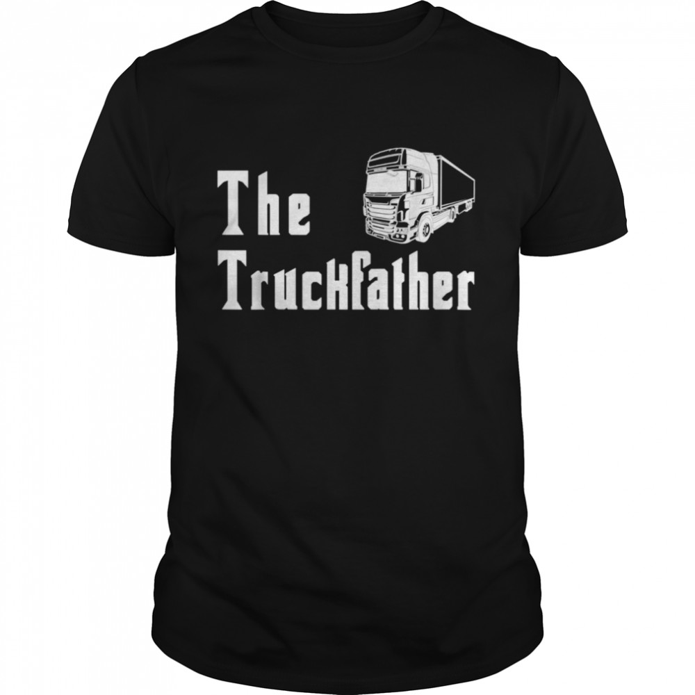 The Truckfather Truck Father Dad Humor Fathers Day Shirt