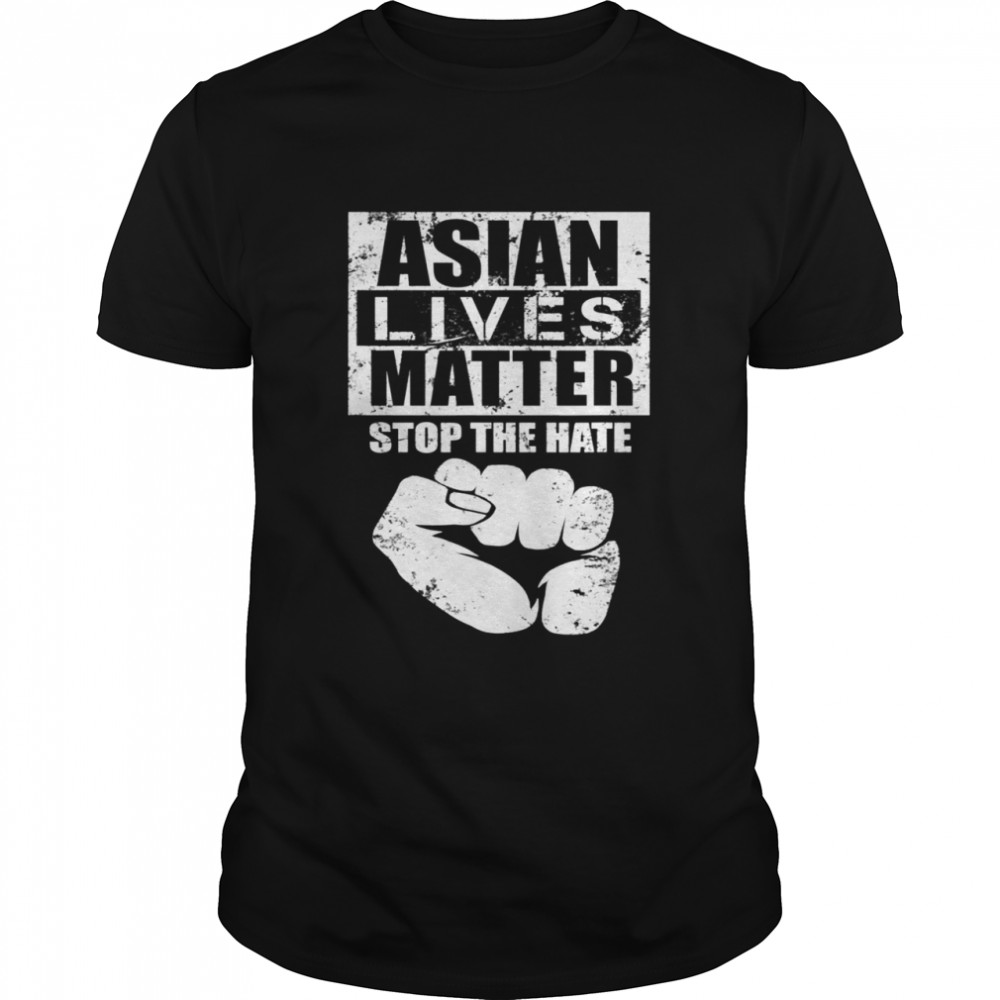 ASIAN LIVES MATTERS Stop Asian Hate Shirt