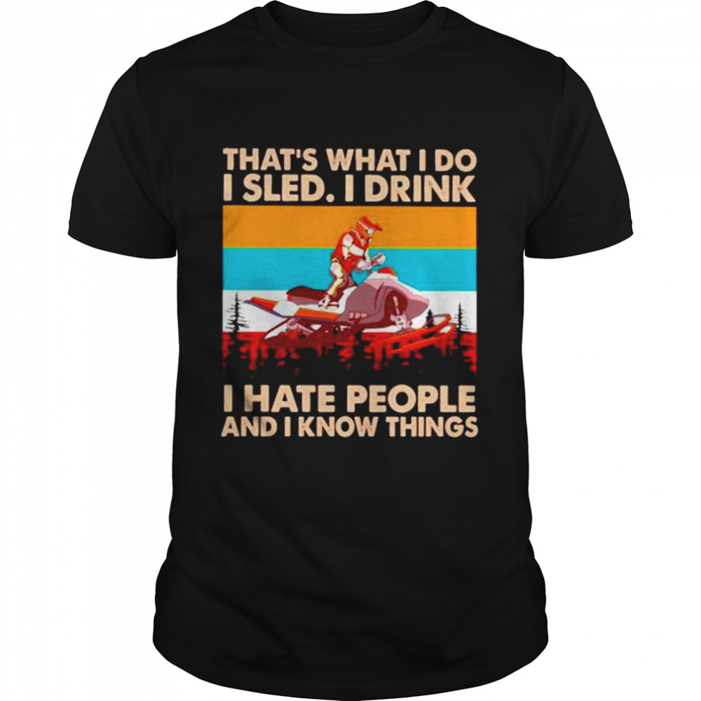 That’s what I do I sled I drink I hate people and I know things vintage shirt