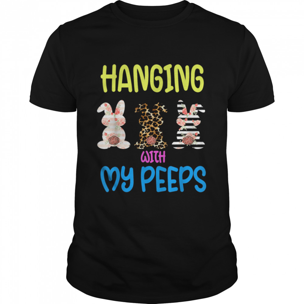 Hanging With My Peeps Bunny Easter Day Family shirt