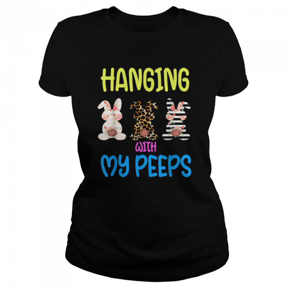 Hanging With My Peeps Bunny Easter Day Family shirt Classic Women's T-shirt