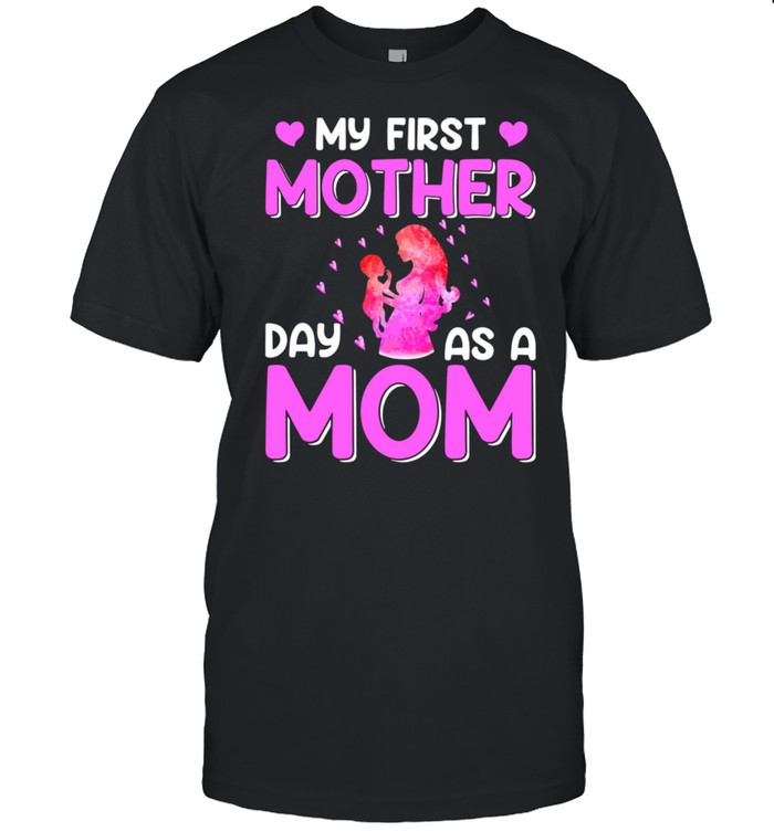 My first mother day as a mom shirt