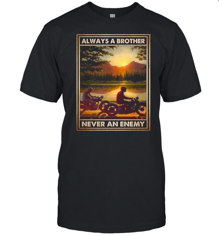Motorcycle Always A Brother Never An Anemy T-shirt