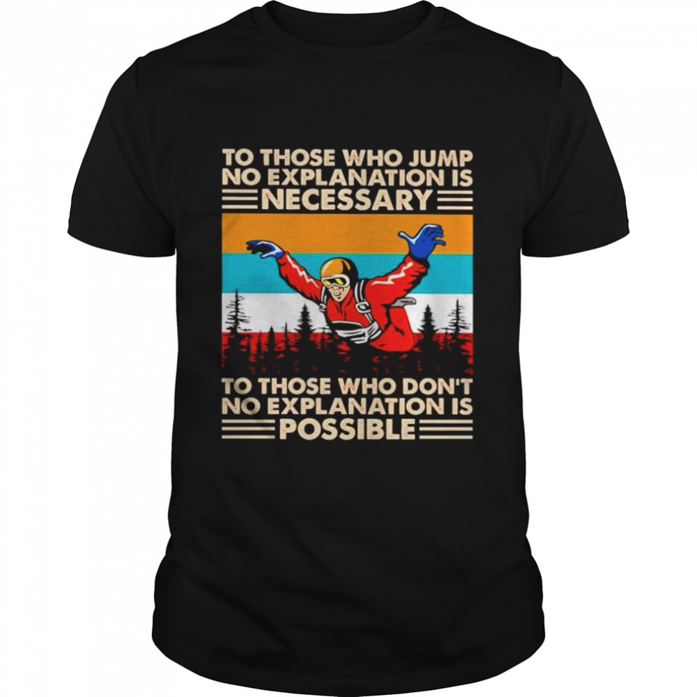 Skyding to those who jump no explanation is necessary shirt