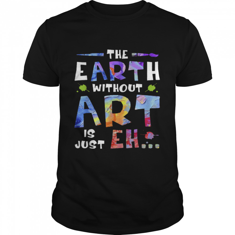 The Earth Without Art Super shirt