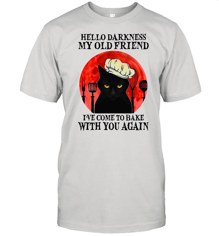 Black Cat Hello Darkness My Old Friend I’ve Come To Bake With You Again T-shirt