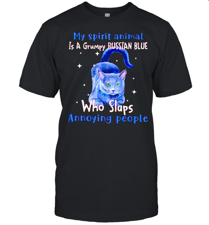 My spirit animal is a grumpy Russian Blue who slaps annoying people shirt