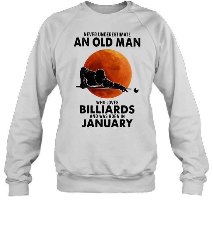 Never Underestimate An Old Man Who Loves Billiards And Was Born In January Blood Moon Unisex Sweatshirt