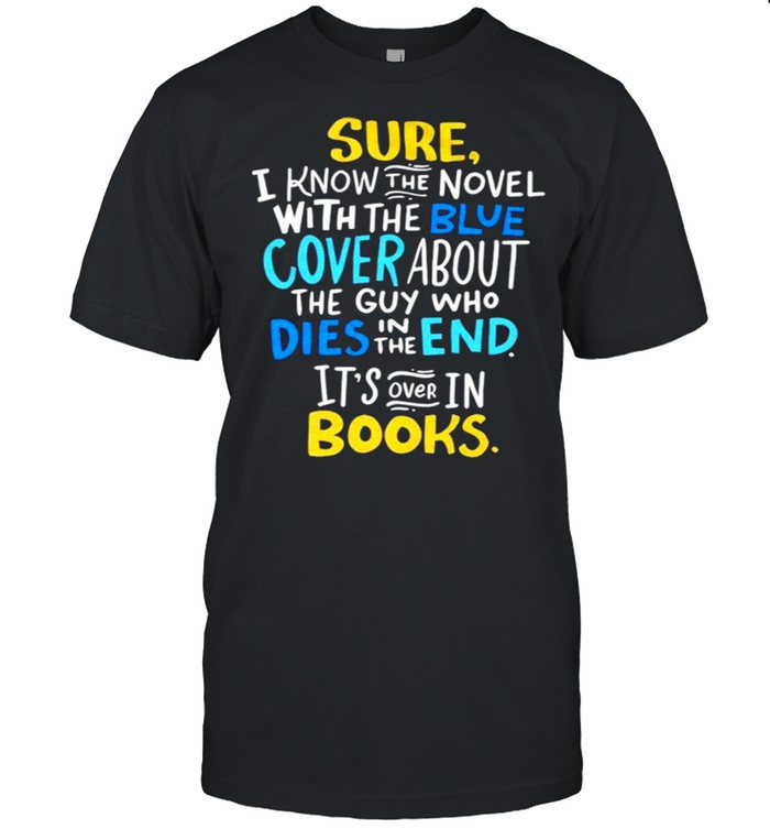 Sure I know the novel with the blue cover about the guy who dies in the end shirt