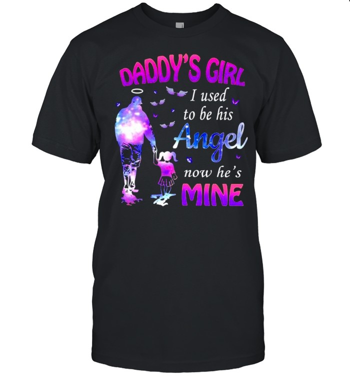 Daddy’s girl I used to be his angel now he’s mine shirt