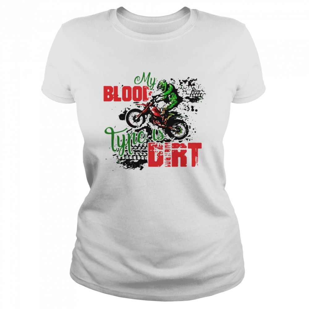 Motocross My Blood Type Is Dirt T-shirt Classic Women's T-shirt