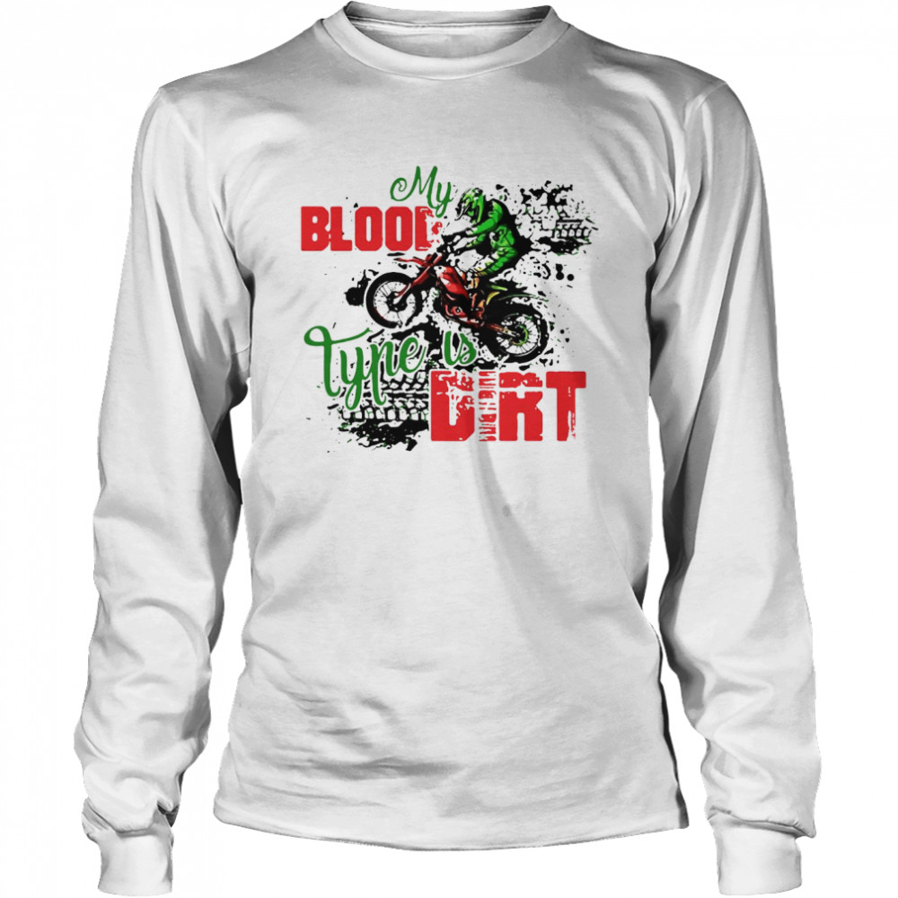 Motocross My Blood Type Is Dirt T-shirt Long Sleeved T-shirt
