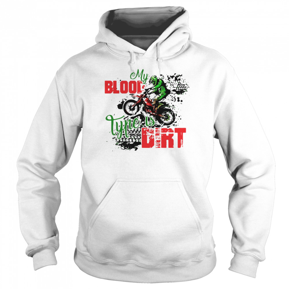 Motocross My Blood Type Is Dirt T-shirt Unisex Hoodie