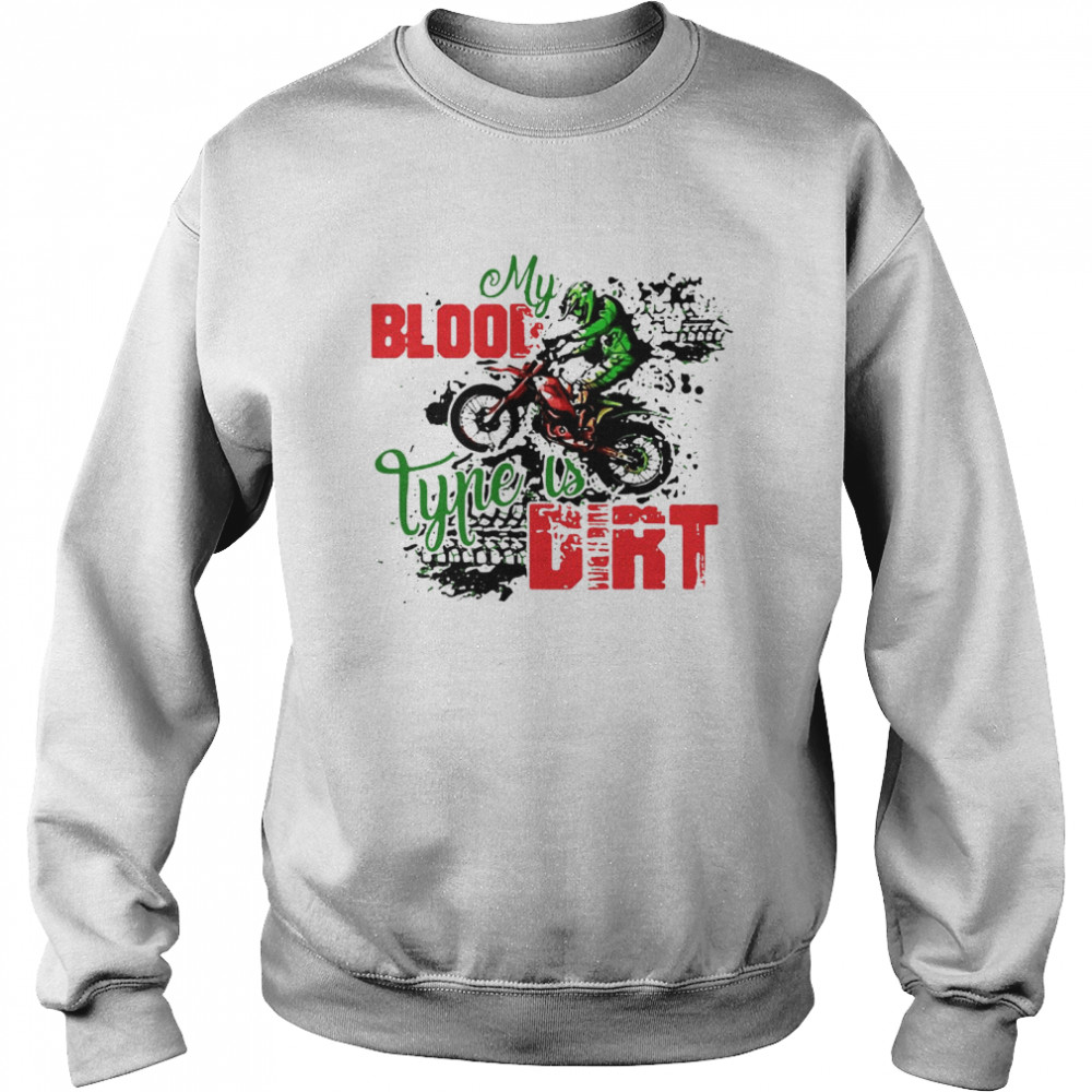 Motocross My Blood Type Is Dirt T-shirt Unisex Sweatshirt