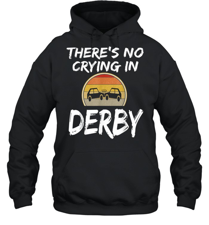 There's No Crying In Demolition Derby Crashing Cars  Unisex Hoodie