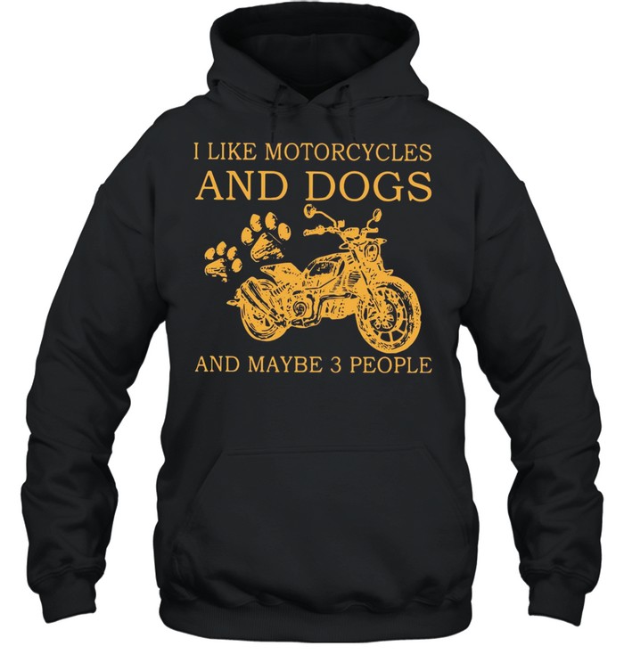 I like motorcycles and dogs and maybe 3 people shirt Unisex Hoodie