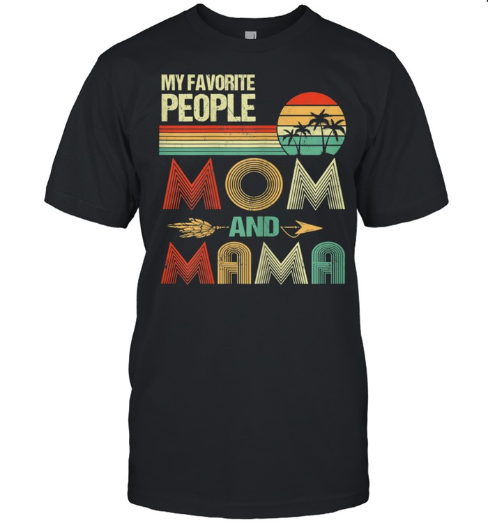 My Favorite People Call Me Mom And Mama Mother’s Day Shirt