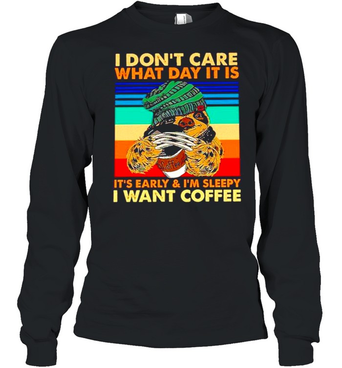 Sloth wolverine I don’t care what day it is it’s early and I’m sleepy I want coffee vintage shirt Long Sleeved T-shirt
