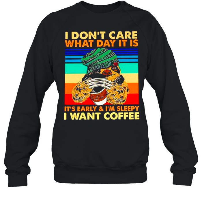 Sloth wolverine I don’t care what day it is it’s early and I’m sleepy I want coffee vintage shirt Unisex Sweatshirt
