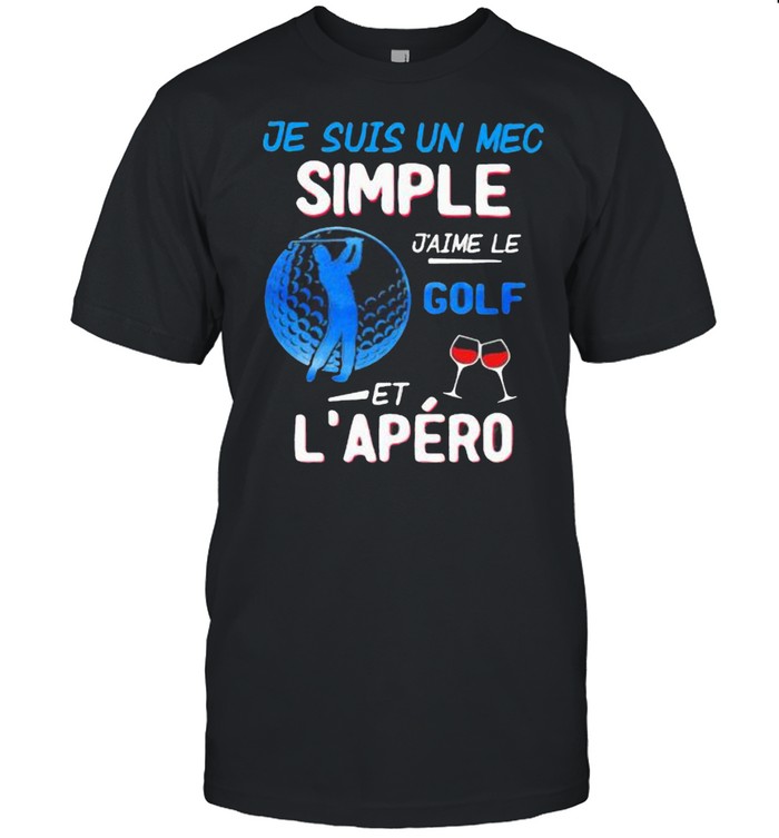 Je Suis Un Mec Simple J’aime Le Golf Et L’epero Wine Shirt