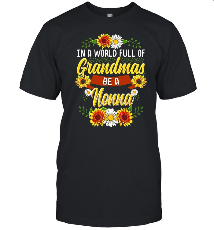 Sunflower In A World Full Of Grandmas Be A Nonna T-shirt