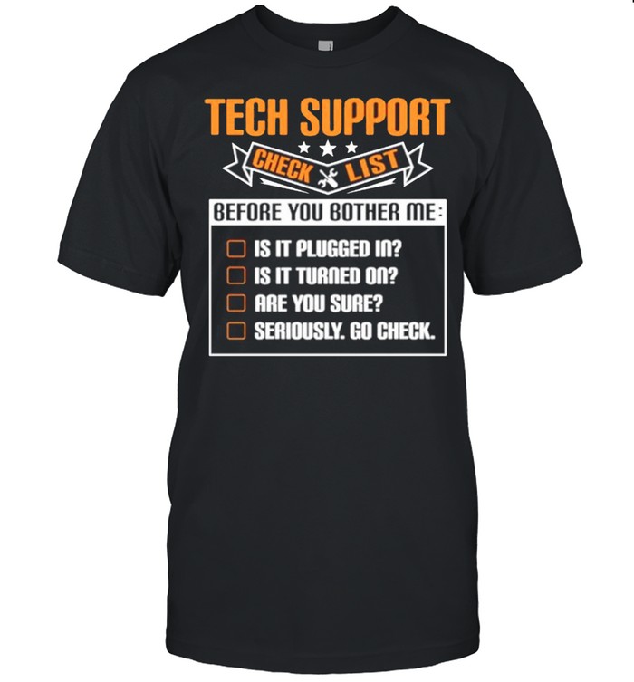 Tech support checklist before you bother me shirt