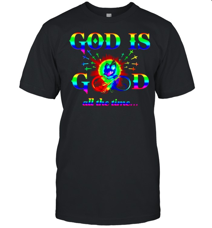 God is good all the time shirt