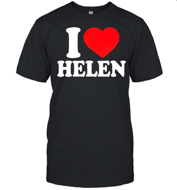 I love Helen shirt