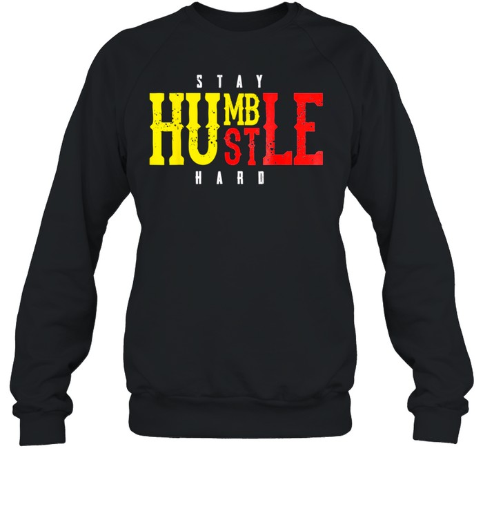 Stay Humble Hustle Hard Hustler Money Cash Kid shirt Unisex Sweatshirt