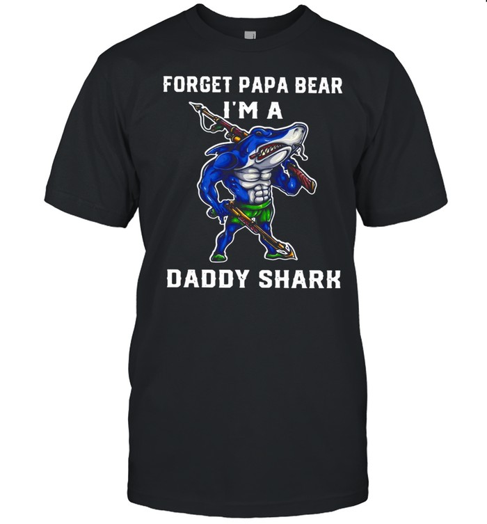 Forget Papa Bear I’m A Daddy Shark T-shirt