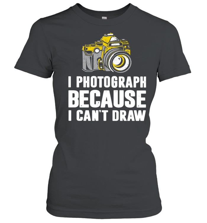 I Photograph Because I Can’t Draw Classic Women's T-shirt