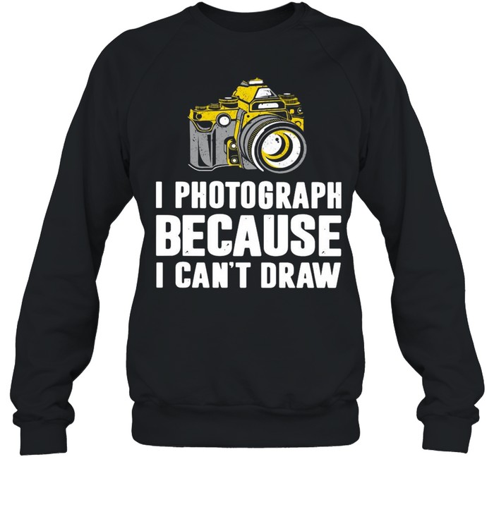 I Photograph Because I Can’t Draw Unisex Sweatshirt