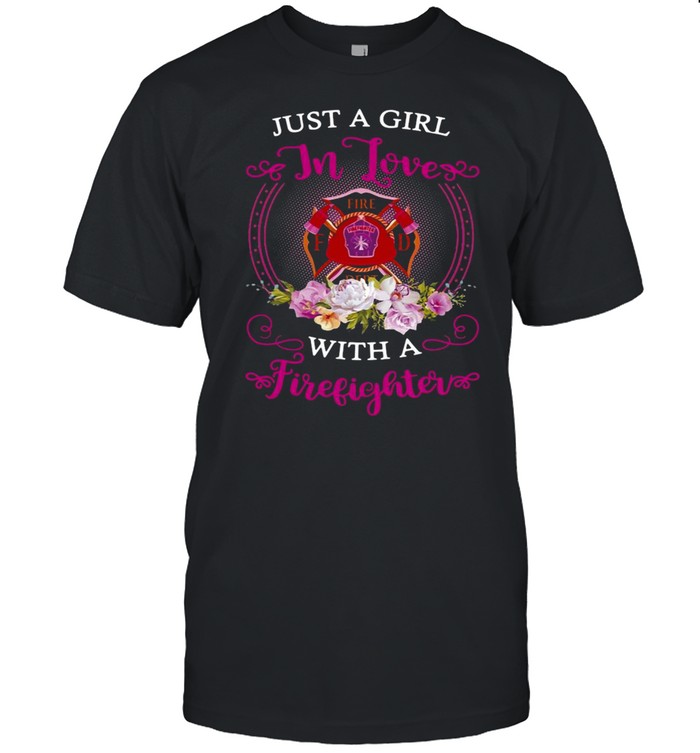 Just A Girl In Love With A Firefighter T-shirt