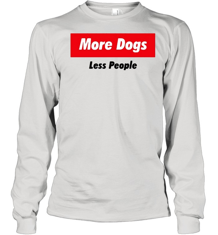 More dogs less people shirt Long Sleeved T-shirt