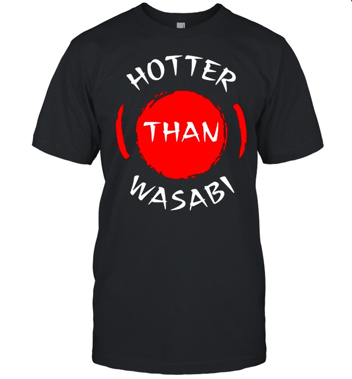 Hotter Than Wasabi Funny Japanese Food Sushi Hot Boyfriend T-shirt