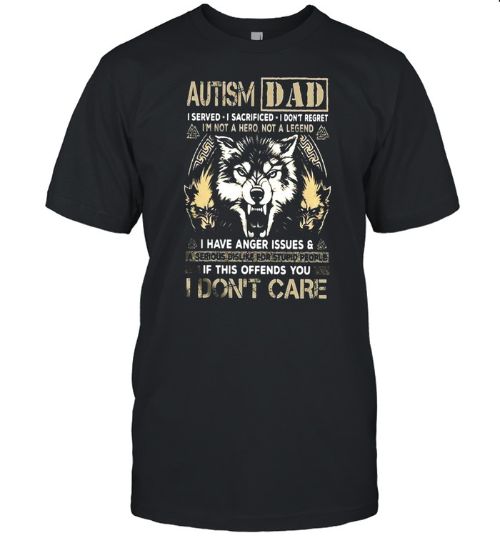 Autism Dad I Have Anger Issues If This Offends You I Don’t Care shirt