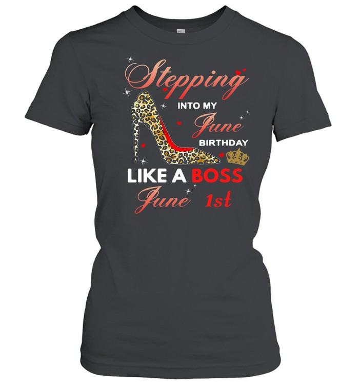 Stepping Into My June Birthday Like A Boss June 1st Classic Women's T-shirt